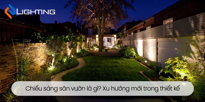 Chiếu sáng sân vườn là gì? Xu hướng mới trong thiết kế ngoại thất