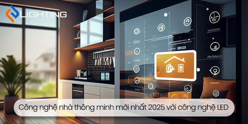 Công nghệ nhà thông minh mới nhất 2025 với công nghệ LED