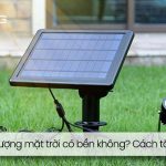 Đèn năng lượng mặt trời có bền không? Cách tăng tuổi thọ