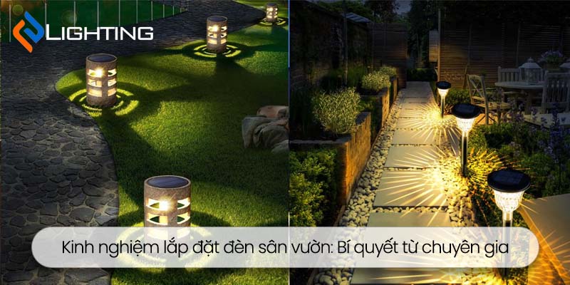Kinh nghiệm lắp đặt đèn sân vườn: Bí quyết từ chuyên gia