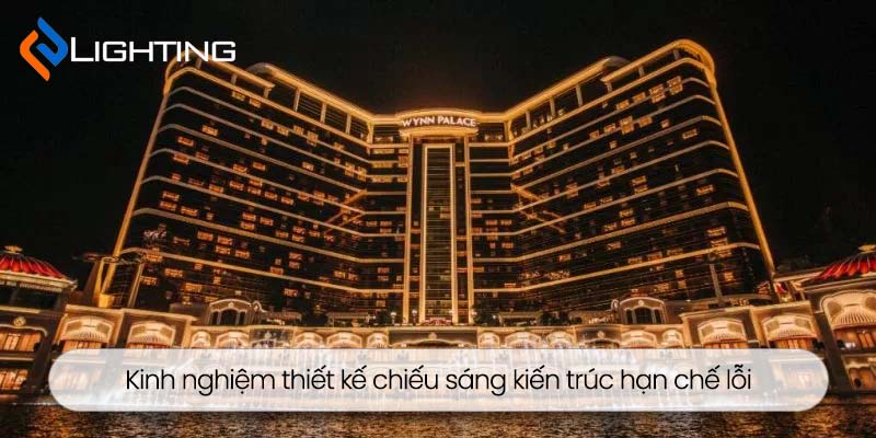 Chia sẻ kinh nghiệm thiết kế chiếu sáng kiến trúc hạn chế lỗi