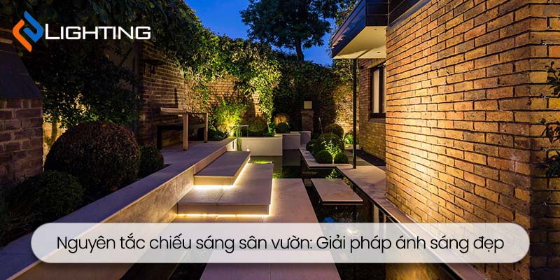 Nguyên tắc chiếu sáng sân vườn: Giải pháp ánh sáng đẹp và an toàn