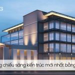 Xu hướng chiếu sáng kiến trúc mới nhất bằng đèn LED hiện đại